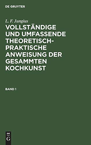 Vollstndige und Umfassende Theoretisch-Praktische Anweisung der Gesammten Kochk [Hardcover]
