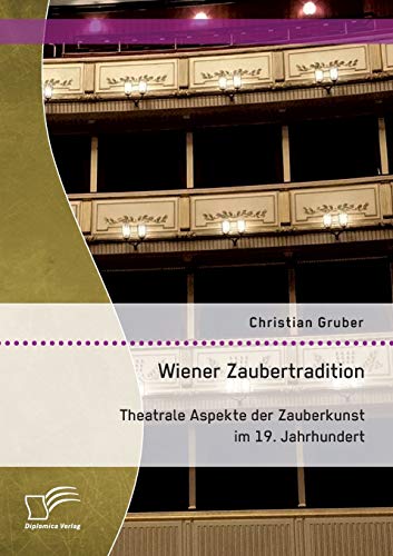 Wiener Zaubertradition. Theatrale Aspekte Der Zauberkunst Im 19. Jahrhundert (ge [Paperback]