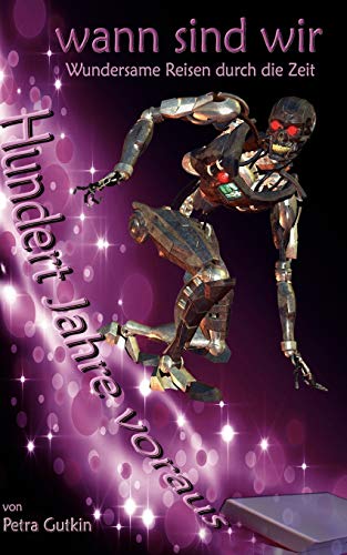 wann sind wir - Hundert Jahre voraus  Abenteuerliche Zeitreisen mit einem gehei [Paperback]