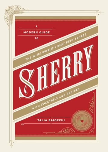 Sherry A Modern Guide to the Wine World's Best-Kept Secret, with Cocktails and  [Hardcover]