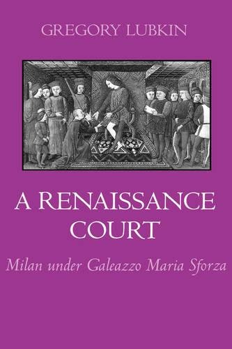 A Renaissance Court Milan under Galleazzo Maria Sforza [Hardcover]