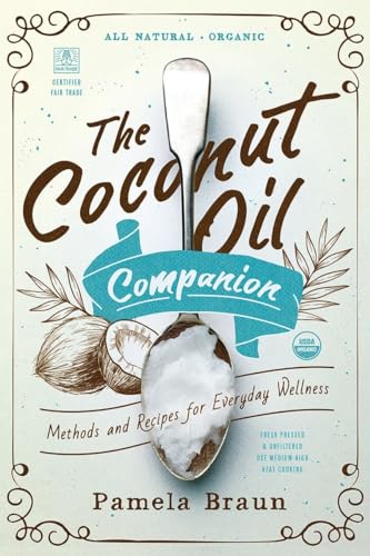 The Coconut Oil Companion Methods and Recipes for Everyday Wellness [Paperback]