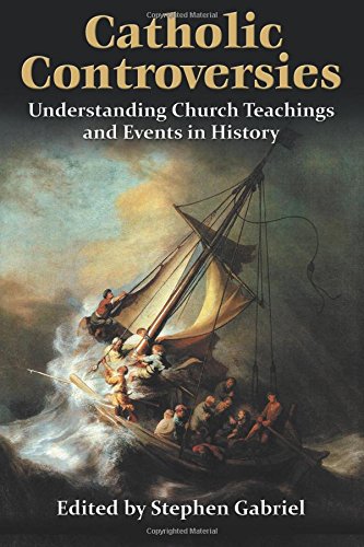 Catholic Controversies Understanding Church Teachings And Events In History [Paperback]