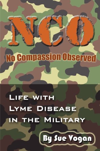 Nco - No Compassion Observed Life With Lyme Disease In The Military [Paperback]