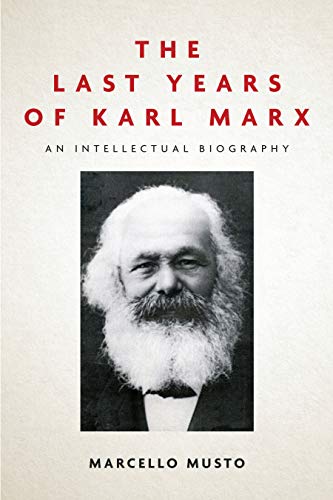 The Last Years of Karl Marx An Intellectual Biography [Paperback]