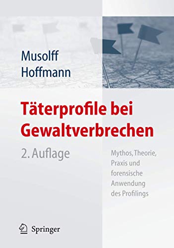 Tterprofile bei Gewaltverbrechen Mythos, Theorie, Praxis und forensische Anwen [Hardcover]