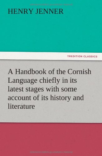 A Handbook Of The Cornish Language Chiefly In Its Latest Stages With Some Accoun [Paperback]