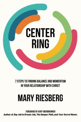 Center Ring 7 Steps To Finding Balance And Momentum In Your Relationship With C [Paperback]