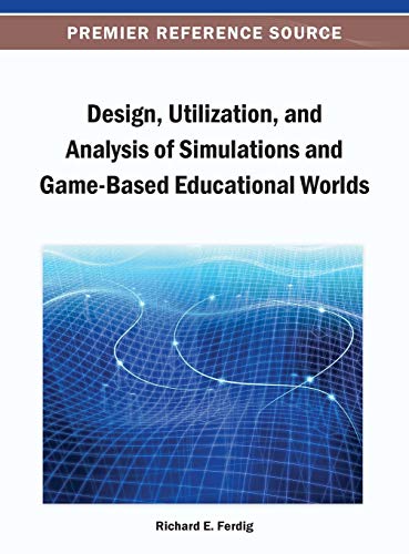 Design, Utilization, And Analysis Of Simulations And Game-Based Educational Worl [Hardcover]