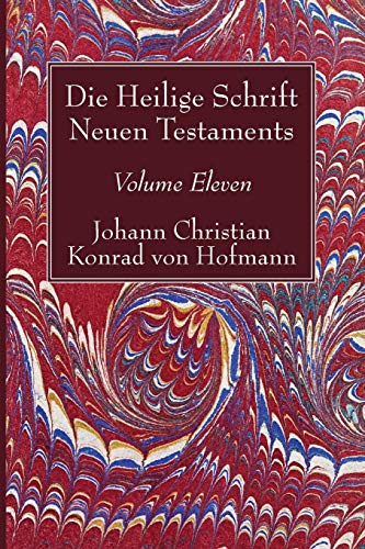 Die Heilige Schrift Neuen Testaments, Volume Eleven Siebenter Theil. Die Briefe [Paperback]