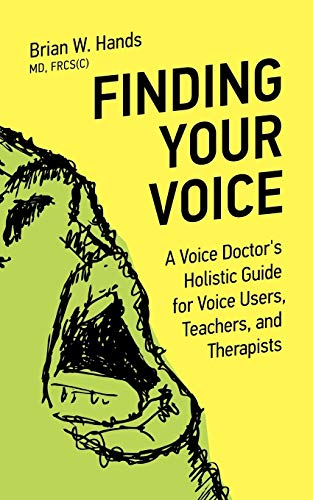 Finding Your Voice A Voice Doctor's Holistic Guide For Voice Users, Teachers, A [Paperback]