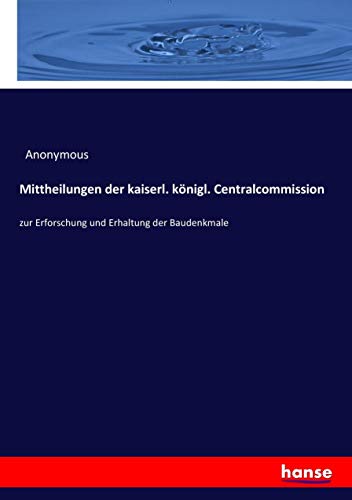 Mittheilungen Der Kaiserl. Koenigl. Centralcommission