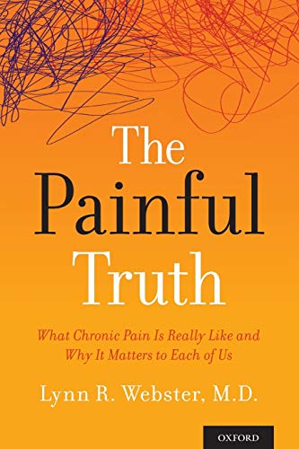 The Painful Truth What Chronic Pain Is Really Like and Why It Matters to Each o [Paperback]