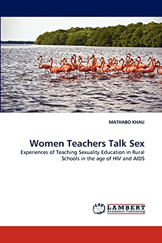 Women Teachers Talk Sex Experiences Of Teaching Sexuality Education In Rural Sc [Paperback]