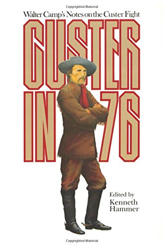 Custer In '76 Walter Camp's Notes On The Custer Fight [Paperback]