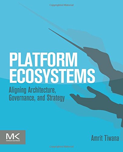 Platform Ecosystems Aligning Architecture, Governance, and Strategy [Paperback]
