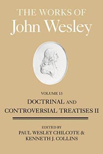 The Works Of John Wesley, Volume 13 Doctrinal And Controversial Treatises Ii [Hardcover]