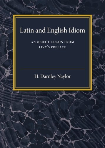 Latin and English Idiom An Object Lesson from Livy's Preface [Paperback]