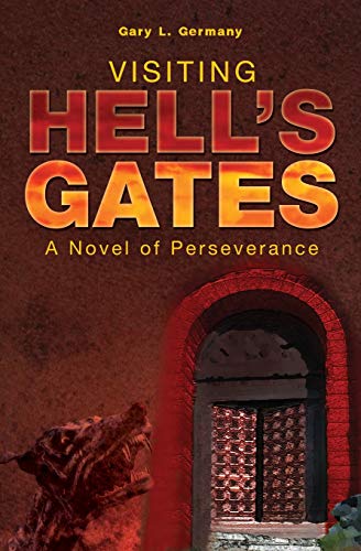 Visiting Hell's Gates  A Novel of Perseverance [Paperback]