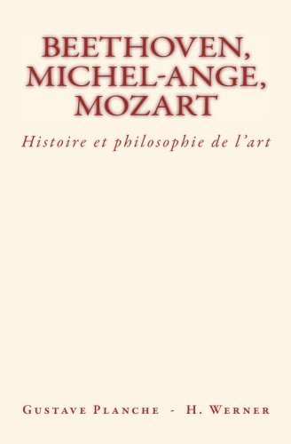 Beethoven, Michel-Ange, Mozart  Histoire et Philosophie de L'Art [Paperback]