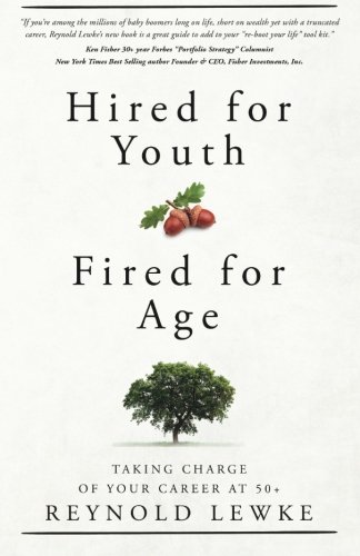 Hired For Youth - Fired For Age Taking Charge Of Your Career At 50+ [Paperback]