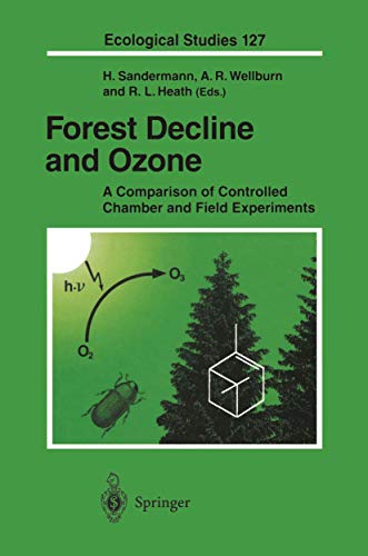 Forest Decline and Ozone A Comparison of Controlled Chamber and Field Experimen [Hardcover]
