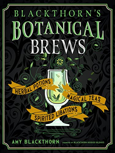 Blackthorn&39s Botanical Brews Herbal Potions, Magical Teas, and Spirited Lib [Hardcover]