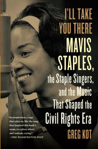 I&39ll Take You There Mavis Staples, the Staple Singers, and the Music That S [Paperback]
