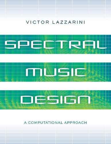 Spectral Music Design: A Computational Approach [Paperback]