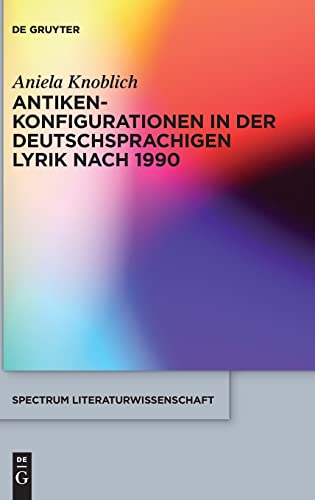 Antikenkonfigurationen In Der Deutschsprachigen Lyrik Nach 1990 (spectrum Litera [Hardcover]