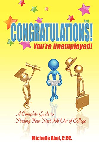 Congratulations You're Unemployed A Complete Guide To Finding Your First Job O [Paperback]