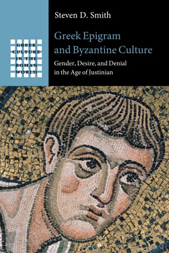 Greek Epigram and Byzantine Culture Gender, Desire, and Denial in the Age of Ju [Paperback]
