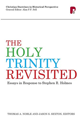 Holy Trinity Revisited Essays In Response To Stephen Holmes