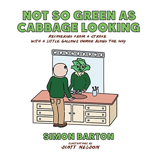 Not So Green As Cabbage Looking  Recovering from a Stroke with a Little Gallows [Paperback]
