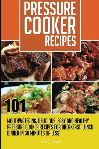Pressure Cooker Recipes 101 Mouthwatering, Delicious, Easy And Healthy Pressure [Paperback]