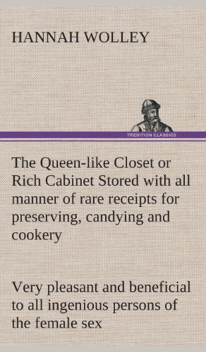 Queen-Like Closet or Rich Cabinet Stored with All Manner of Rare Receipts for Pr [Hardcover]