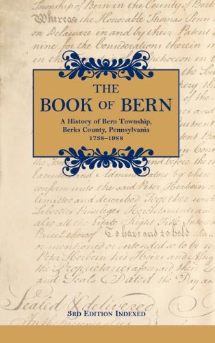 The Book Of Bern, A History Of Bern Township, Berks County, Pennsylvania 1738-19 [Hardcover]