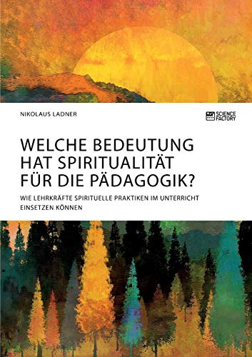 Welche Bedeutung Hat Spiritualitat Fur Die Padagogik Wie Lehrkrafte Spirituelle