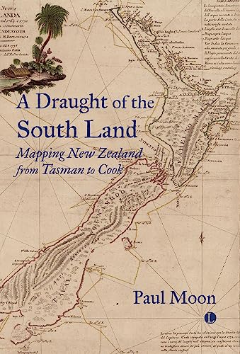 A Draught of the South Land Mapping New Zealand from Tasman to Cook [Paperback]