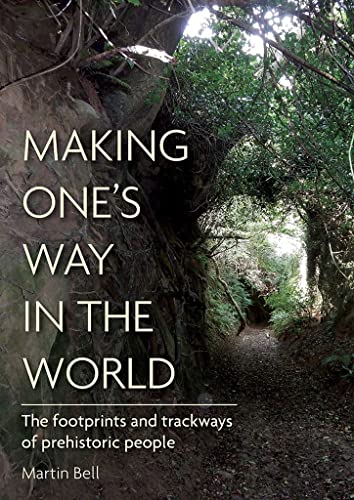 Making One's Way in the World The Footprints and Trackways of Prehistoric Peopl [Hardcover]