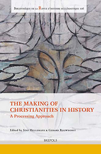 The Making of Christianities in History A Processing Approach [Paperback]