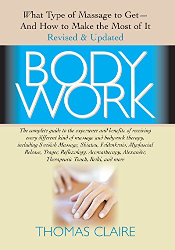 Bodywork What Type of Massage to Get and How to Make the Most of It [Paperback]