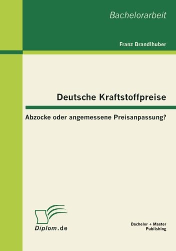 Deutsche Kraftstoffpreise  Abzocke Oder Angemessene Preisanpassung [Paperback]