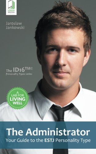 The Administrator Your Guide To The Estj Personality Type [Paperback]