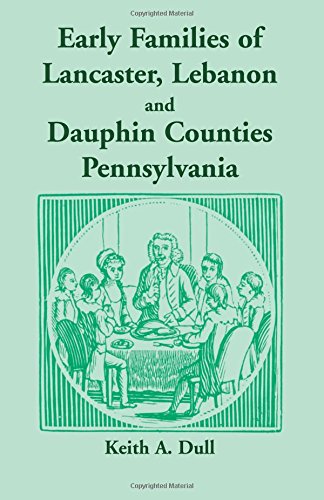 Early Families Of Lancaster, Lebanon And Dauphin Counties, Pennsylvania [Paperback]