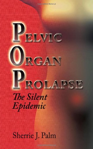 Pelvic Organ Prolapse The Silent Epidemic [Hardcover]