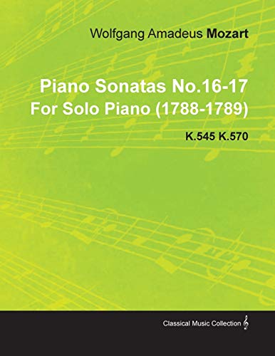 Piano Sonatas No. 16-17 by Wolfgang Amadeus Mozart for Solo Piano K. 545 K. 570 [Paperback]
