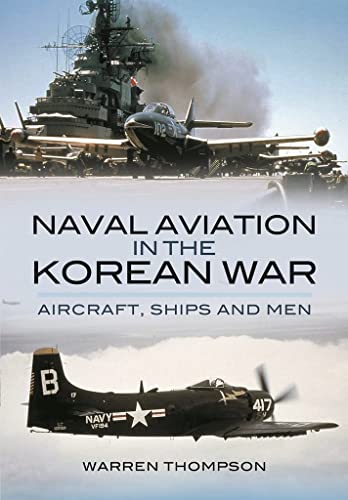 Naval Aviation in the Korean War Aircraft, Ships, and Men [Paperback]
