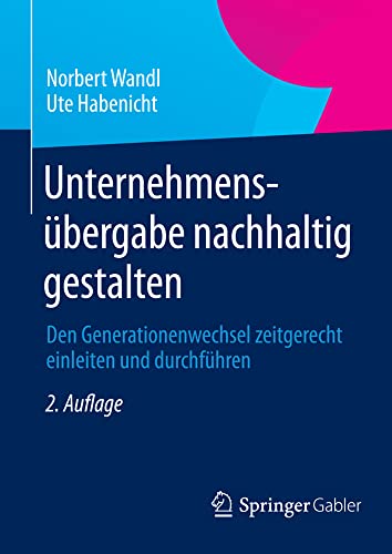 Unternehmensbergabe nachhaltig gestalten Den Generationenwechsel zeitgerecht e [Hardcover]