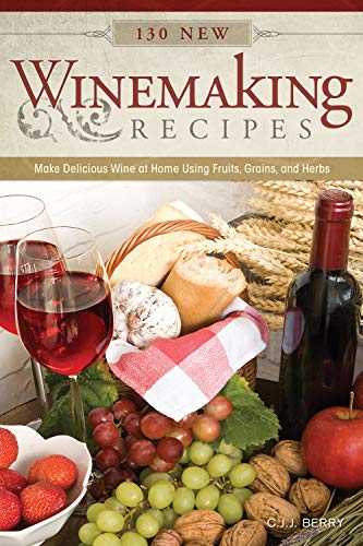130 New Winemaking Recipes Make Delicious Wine at Home Using Fruits, Grains, an [Paperback]